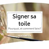 Un pinceau sur une toile inachevée, avec le texte "Signer sa toile : Pourquoi, et comment faire?". Aide à identifier une signature de peintre.