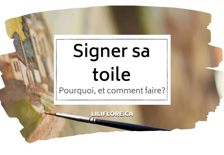 Un pinceau sur une toile inachevée, avec le texte "Signer sa toile : Pourquoi, et comment faire?". Aide à identifier une signature de peintre.
