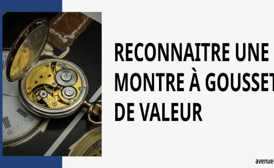 Montre de gousset ancienne - Comment estimer sa valeur réelle ?